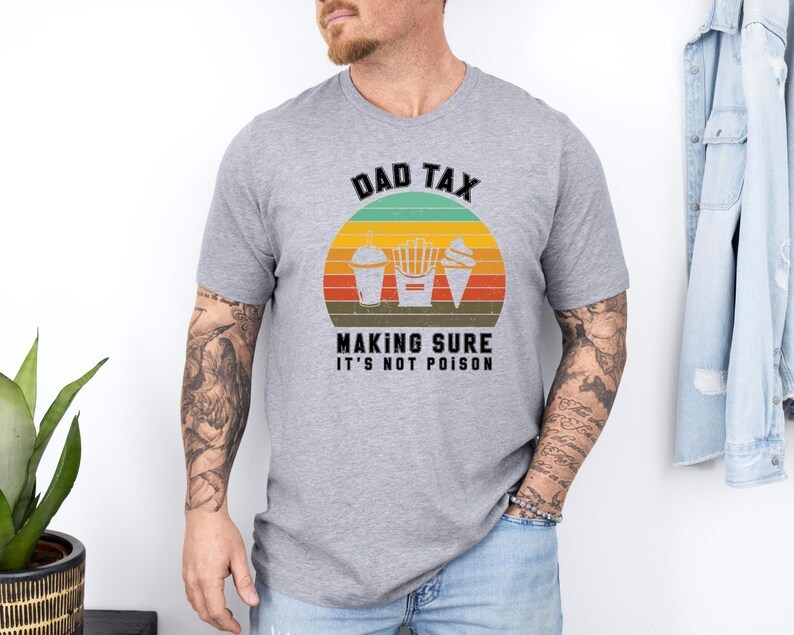 Dad Tax T-shirt,Funny Dad Gift-Making Sure It's Not Poison