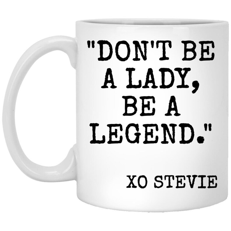 Don't Be a Lady Be a Legend Stevie mug