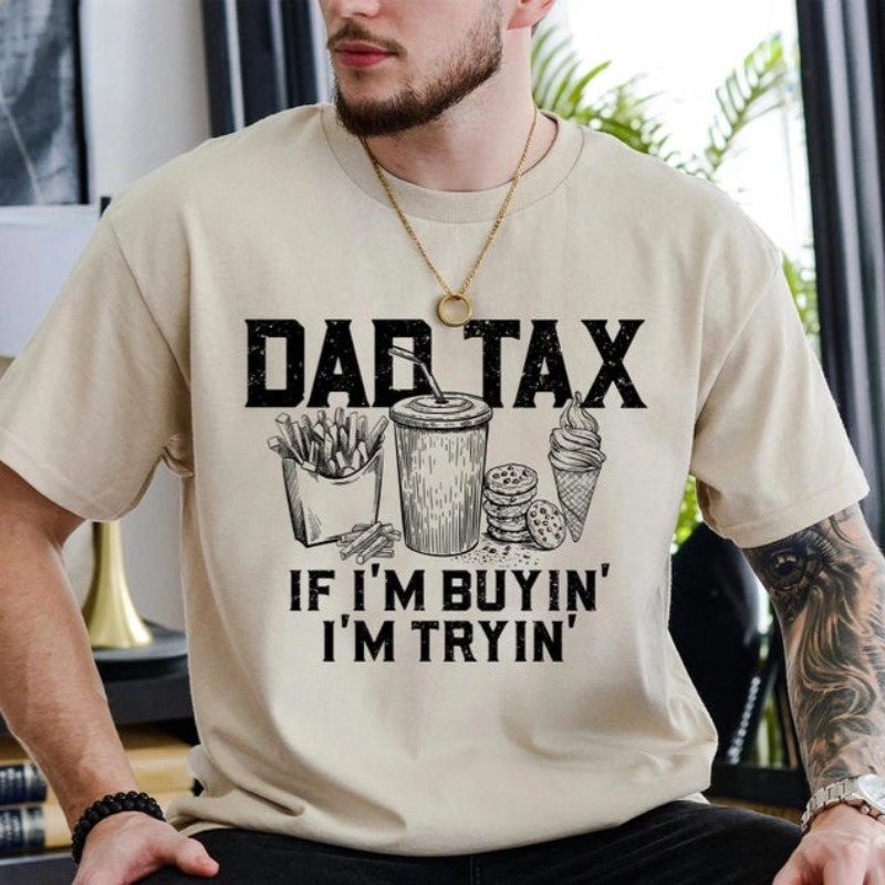 Dad Tax T-shirt,Funny Dad Gift-If I'm Buyin' I'm Tryin'