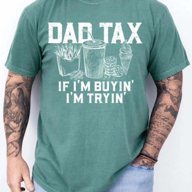 Dad Tax T-shirt,Funny Dad Gift-If I'm Buyin' I'm Tryin'