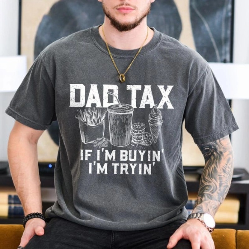 Dad Tax T-shirt,Funny Dad Gift-If I'm Buyin' I'm Tryin'