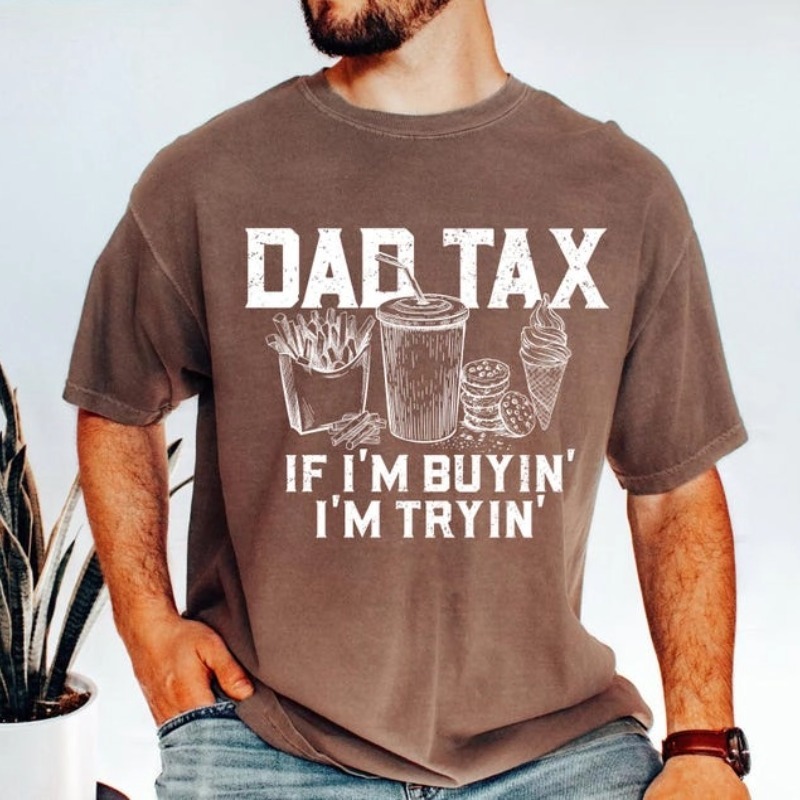 Dad Tax T-shirt,Funny Dad Gift-If I'm Buyin' I'm Tryin'