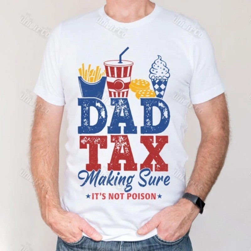 Dad Tax Making Sure It's Not Poison Shirt-Funny Dad Gift
