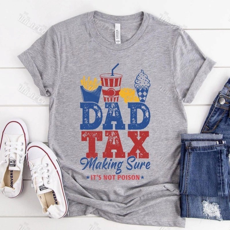 Dad Tax Making Sure It's Not Poison Shirt-Funny Dad Gift