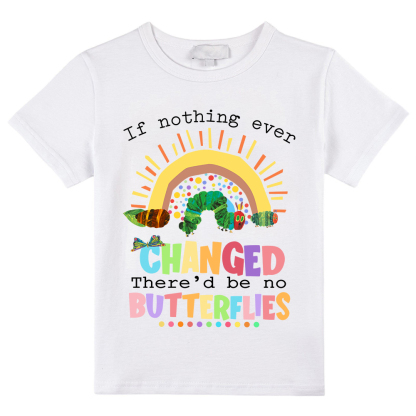 If Nothing Ever Changed Caterpillar Class T-Shirt