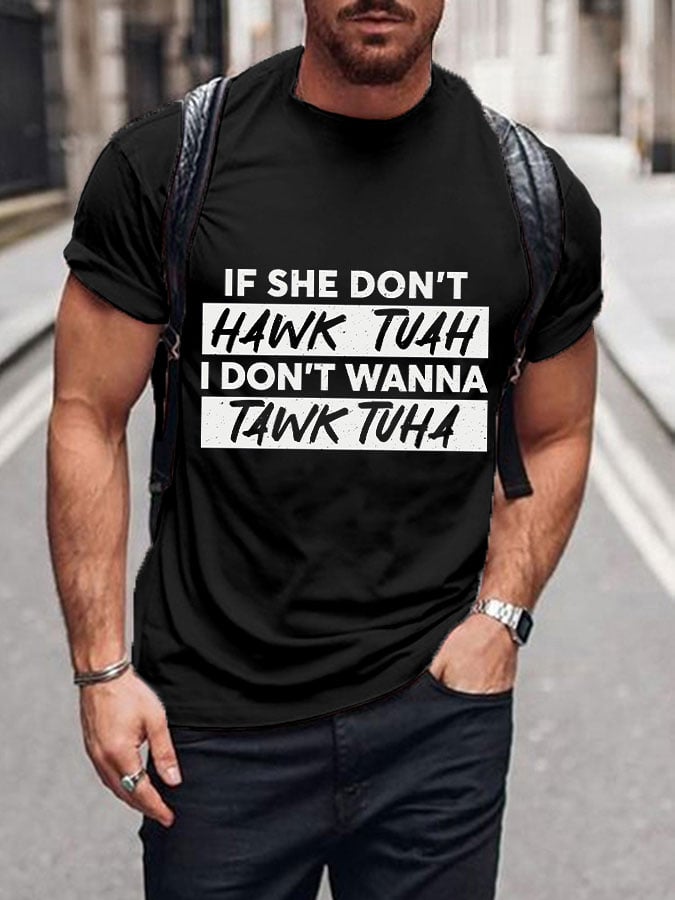 Men's If She Dont Hawk Tuah I Don't Wanna Talk Tuha Casual Tee
