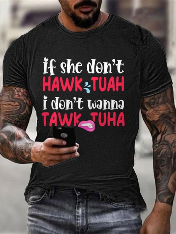 If She Dont Hawk Tuah I Don't Wanna Talk Tuha Casual Tee