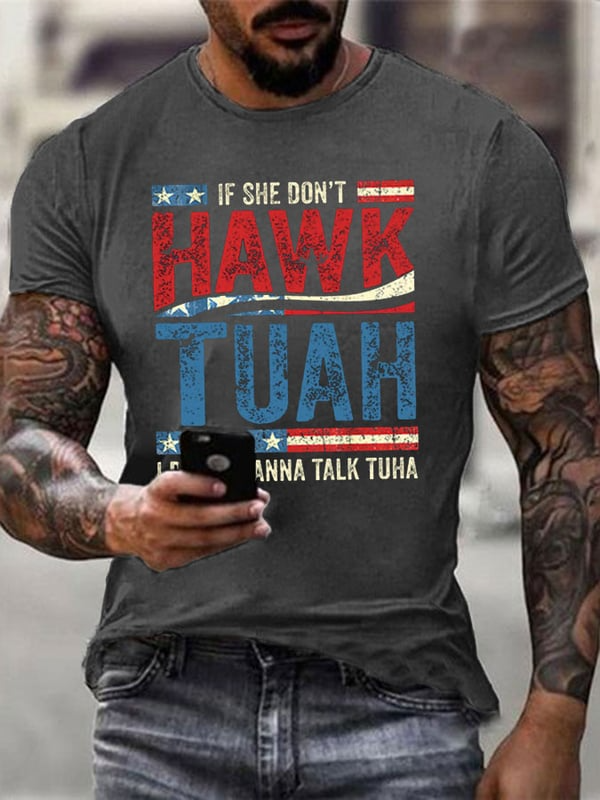 If She Dont Hawk Tuah I Don't Wanna Talk Tuha Casual Tee