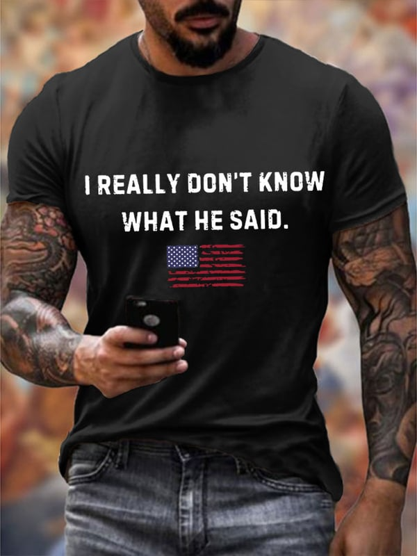 Men's I Really Don't Know What He Said Printed Casual T-Shirt