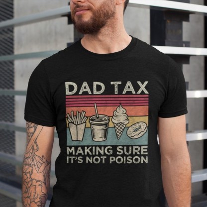 Dad Tax Making Sure It's Not Poison Fathers Day Shirt, Funny Daddy T-Shirt