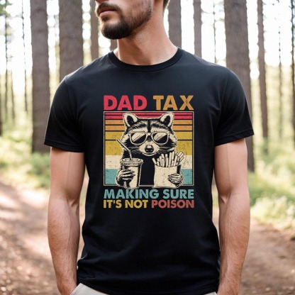 Dad Tax Making Sure It's Not Poison Fathers Day Raccoon Shirt