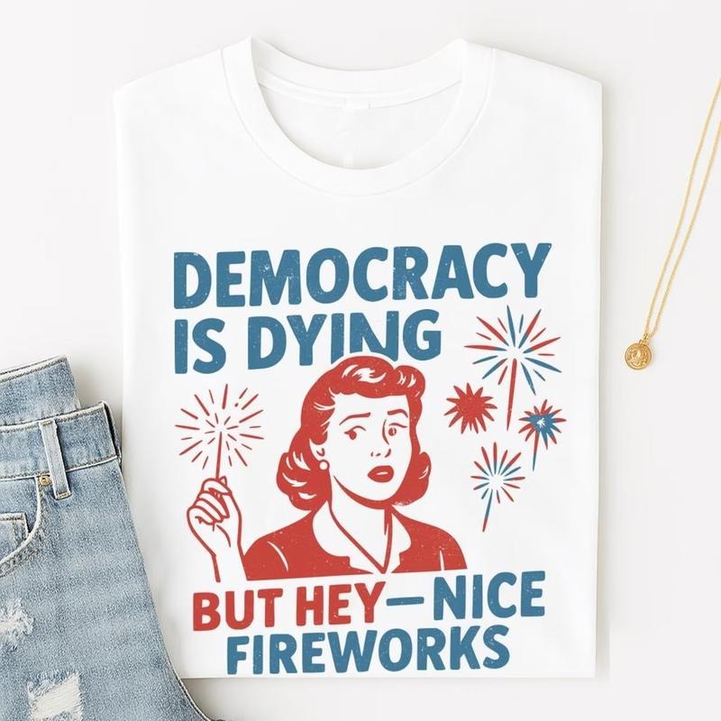 4th of July Satire Tee: “Democracy Is Dying” Political Humor Shirt