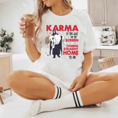 Karma is the guy on the screen TShirt/Crewneck/Hoodie