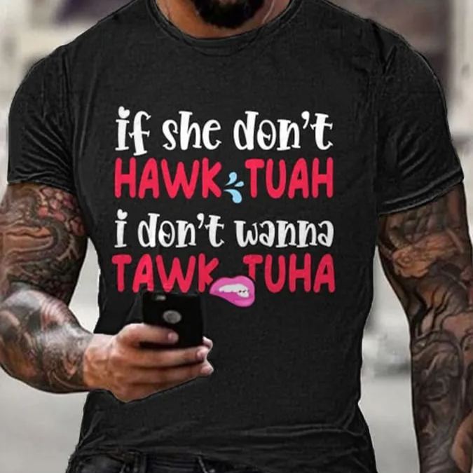 If She Dont Hawk Tuah I Don't Wanna Talk Tuha Casual Tee