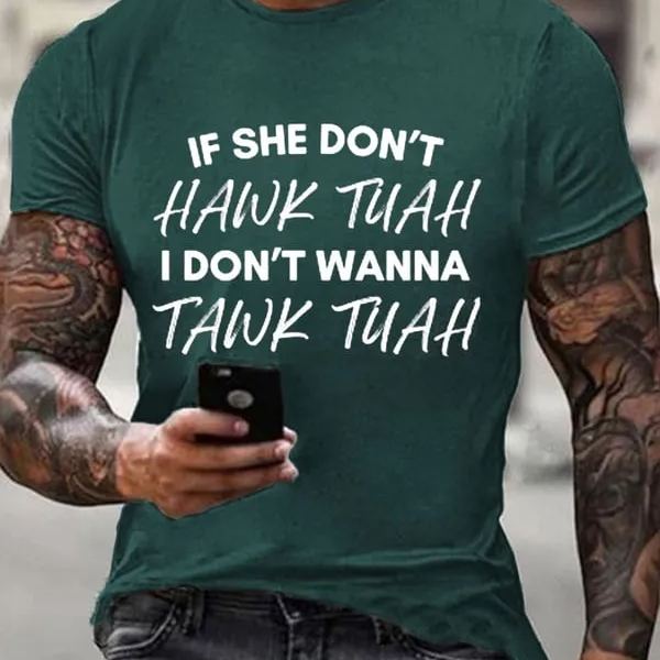 If She Dont Hawk Tuah I Don't Wanna Talk Tuha Casual Tee