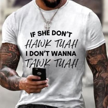 If She Dont Hawk Tuah I Don't Wanna Talk Tuha Casual Tee