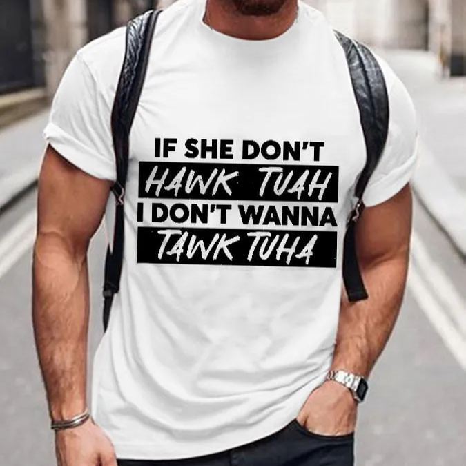 Men's If She Dont Hawk Tuah I Don't Wanna Talk Tuha Casual Tee
