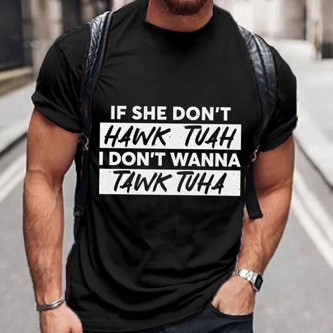 Men's If She Dont Hawk Tuah I Don't Wanna Talk Tuha Casual Tee