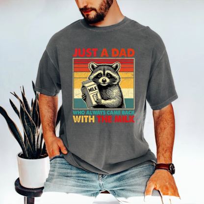 Just A Dad Who Always Came Back With The Milk Shirt