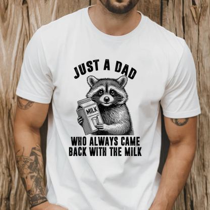 Just A Dad Who Always Came Back With The Milk Shirt