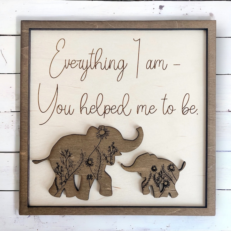 Everything I am Gift Mom Wall Decor Dad Gift from Kids Elephant  with Engraved Flowers Mom and Baby Elephant Nursery Decor Wall Sign