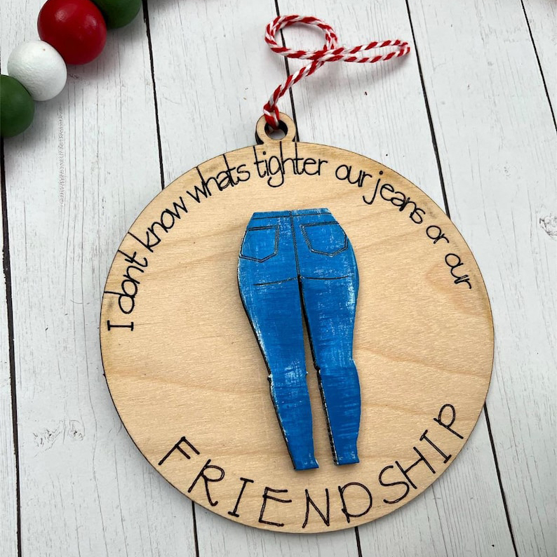 I don't know what's tighter our pants or our friendship Ornament Gift 