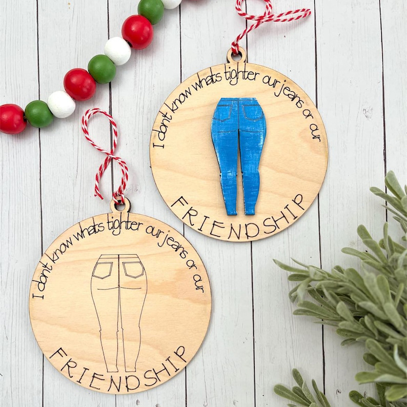 I don't know what's tighter our pants or our friendship Ornament Gift 