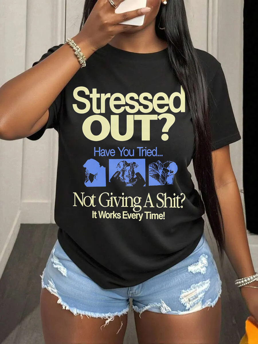 Women's Stressed Out Have You Tried Not Giving A Shit It Works Every Time Print Cotton Casual T-Shirt-Styleame