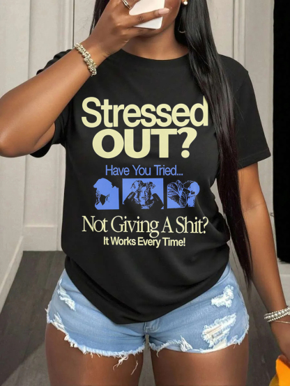 Women's Stressed Out Have You Tried Not Giving A Shit It Works Every Time Print Cotton Casual T-Shirt-Styleame