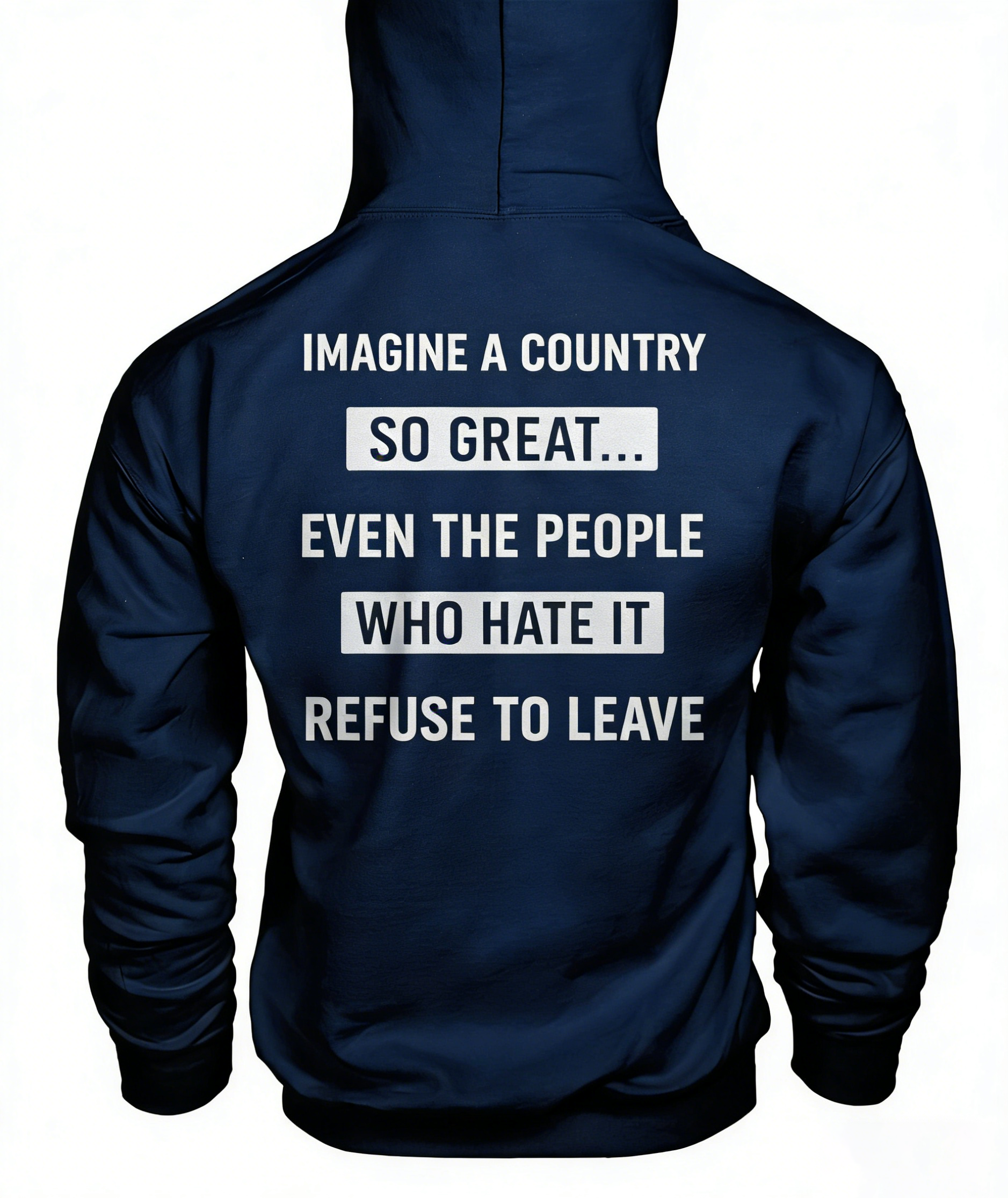 Imagine A Country So Great Even The People Who Hate It T-shirt/Sweatshirt/Hoodie 