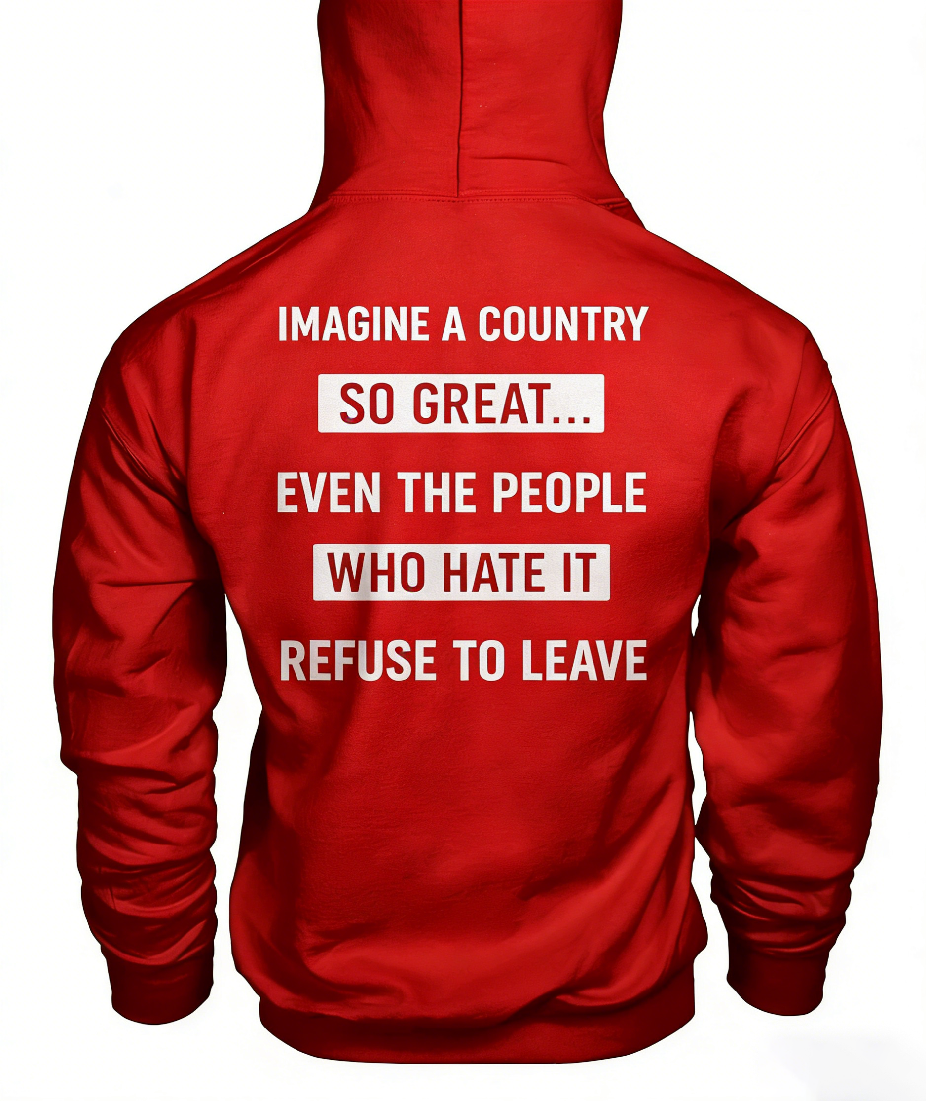 Imagine A Country So Great Even The People Who Hate It T-shirt/Sweatshirt/Hoodie 