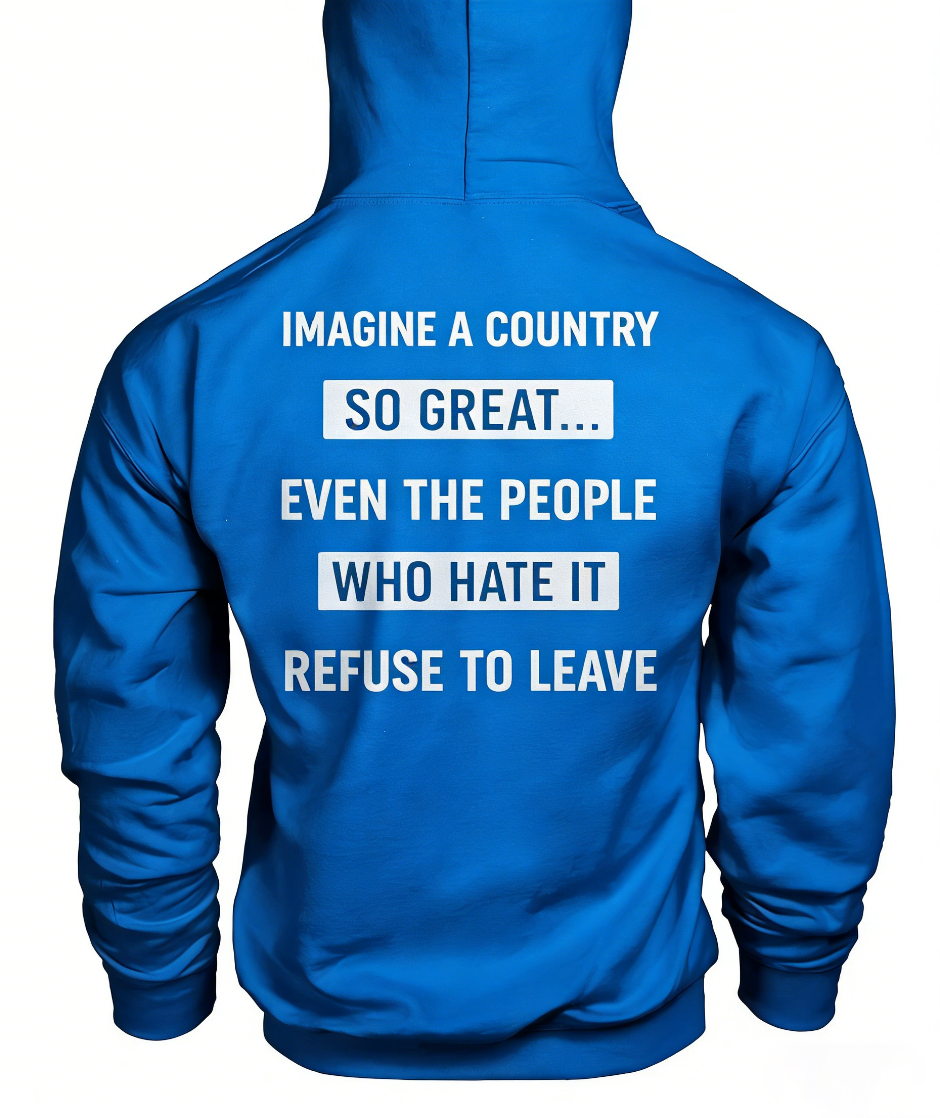 Imagine A Country So Great Even The People Who Hate It T-shirt/Sweatshirt/Hoodie 