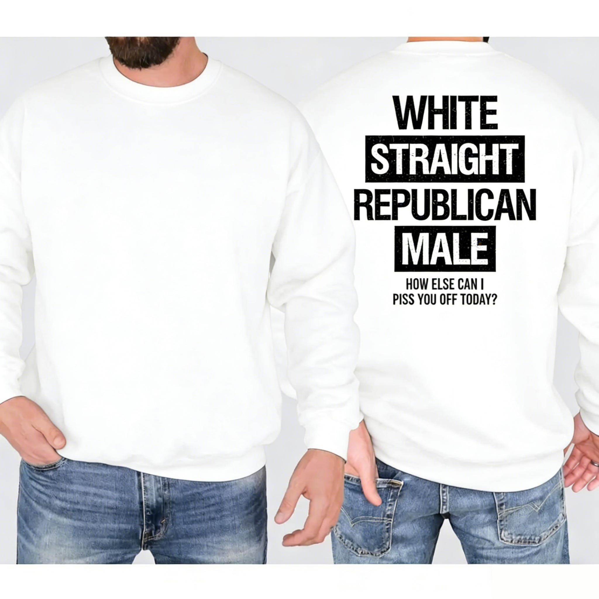 White Straight Republican Male Shirt, How else can i piss you off today