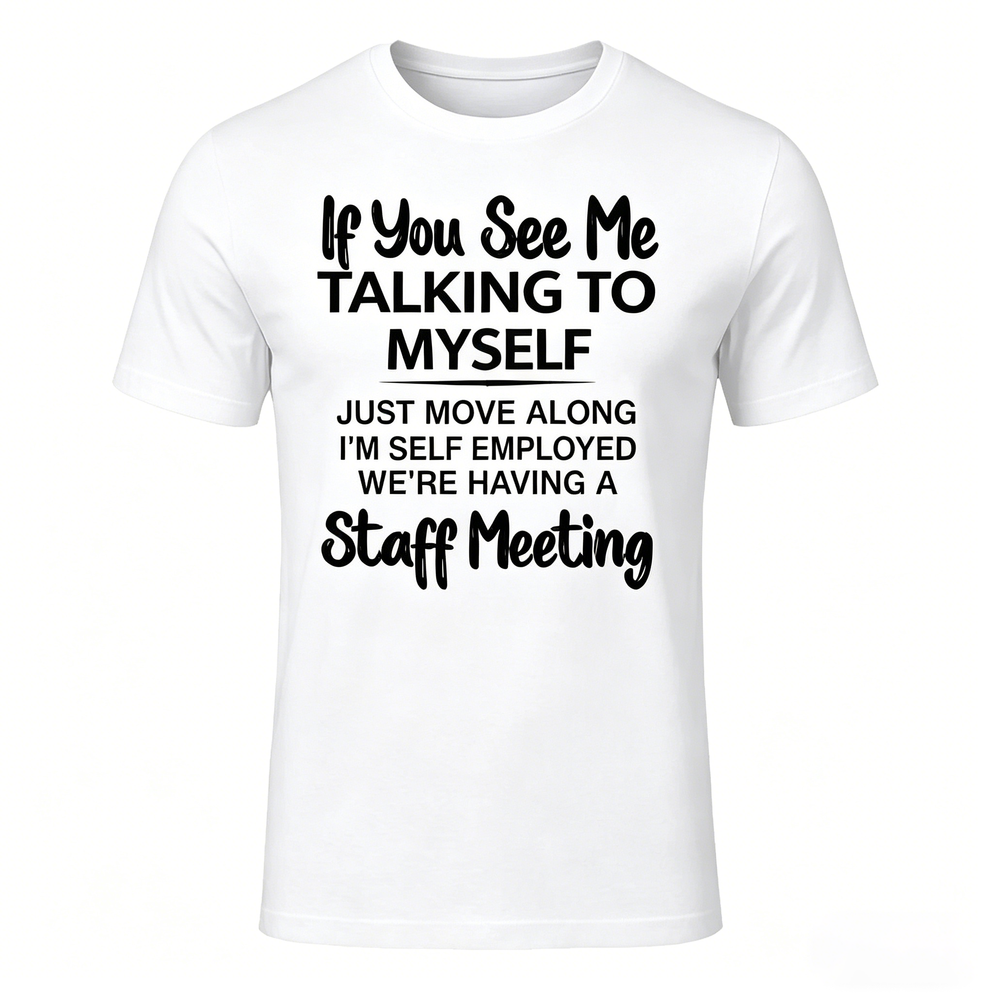 Talking Myself I'm Self-Employed We're Having Staff Meeting T-Shirt