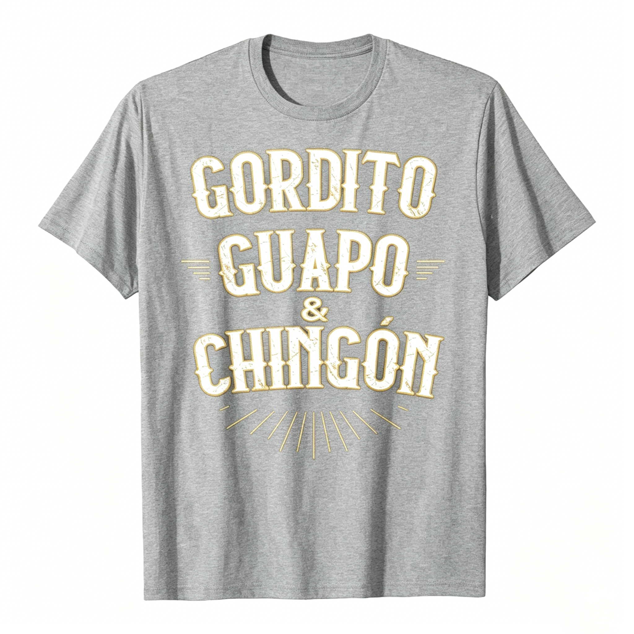 "Gordito Guapo & Chingón" Funny Mexican Slang T-Shirt
