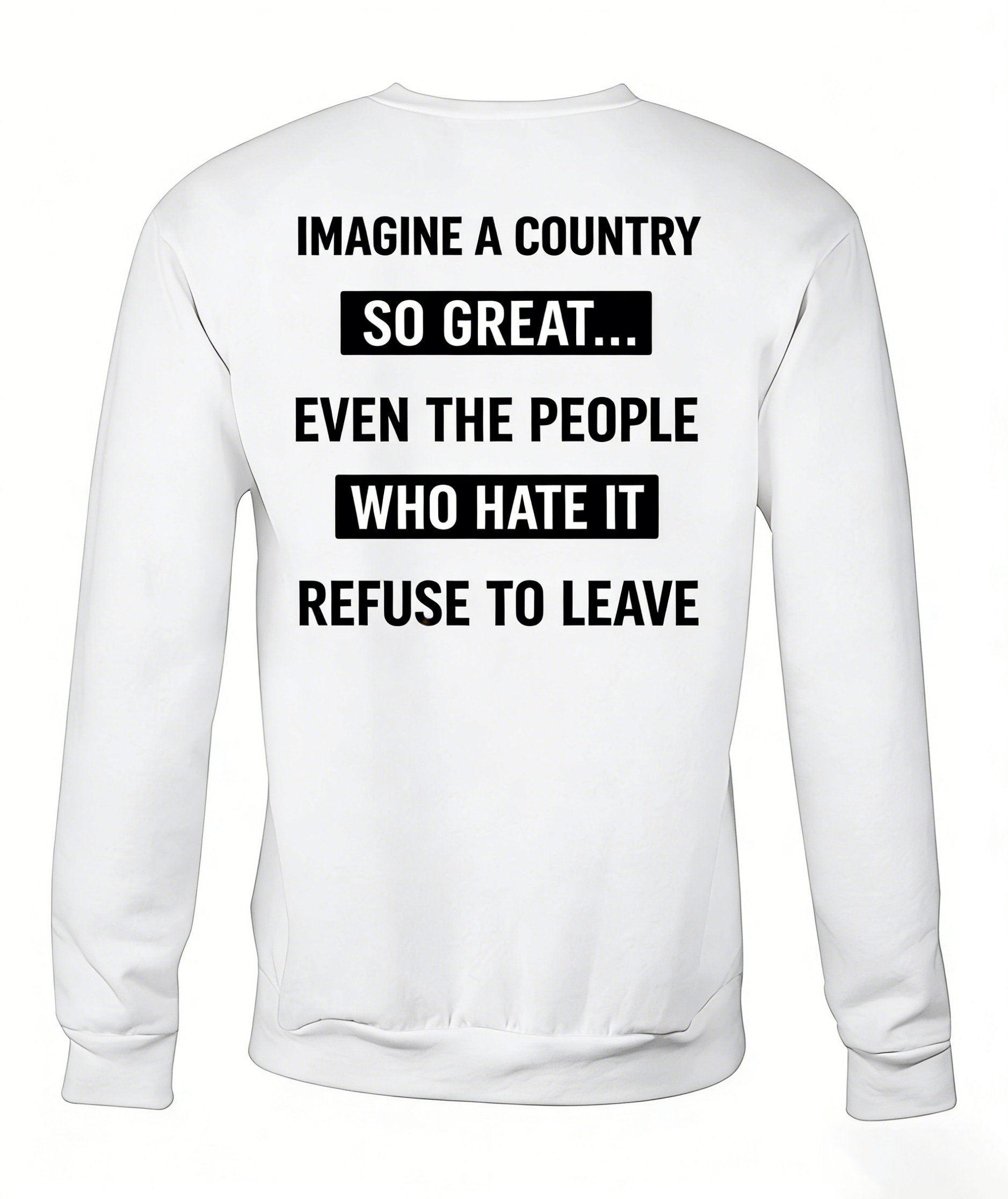 Imagine A Country So Great Even The People Who Hate It T-shirt/Sweatshirt/Hoodie 