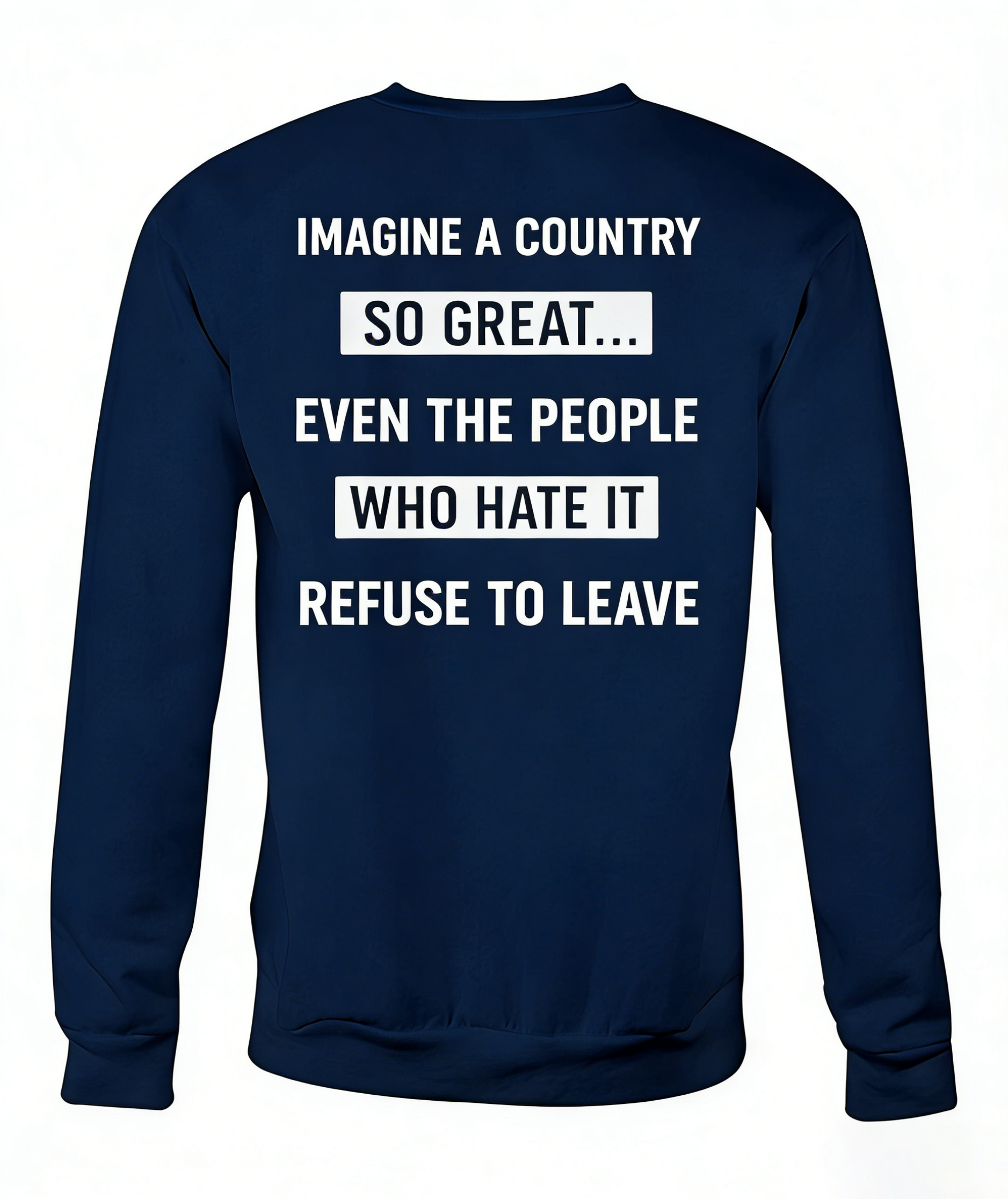 Imagine A Country So Great Even The People Who Hate It T-shirt/Sweatshirt/Hoodie 