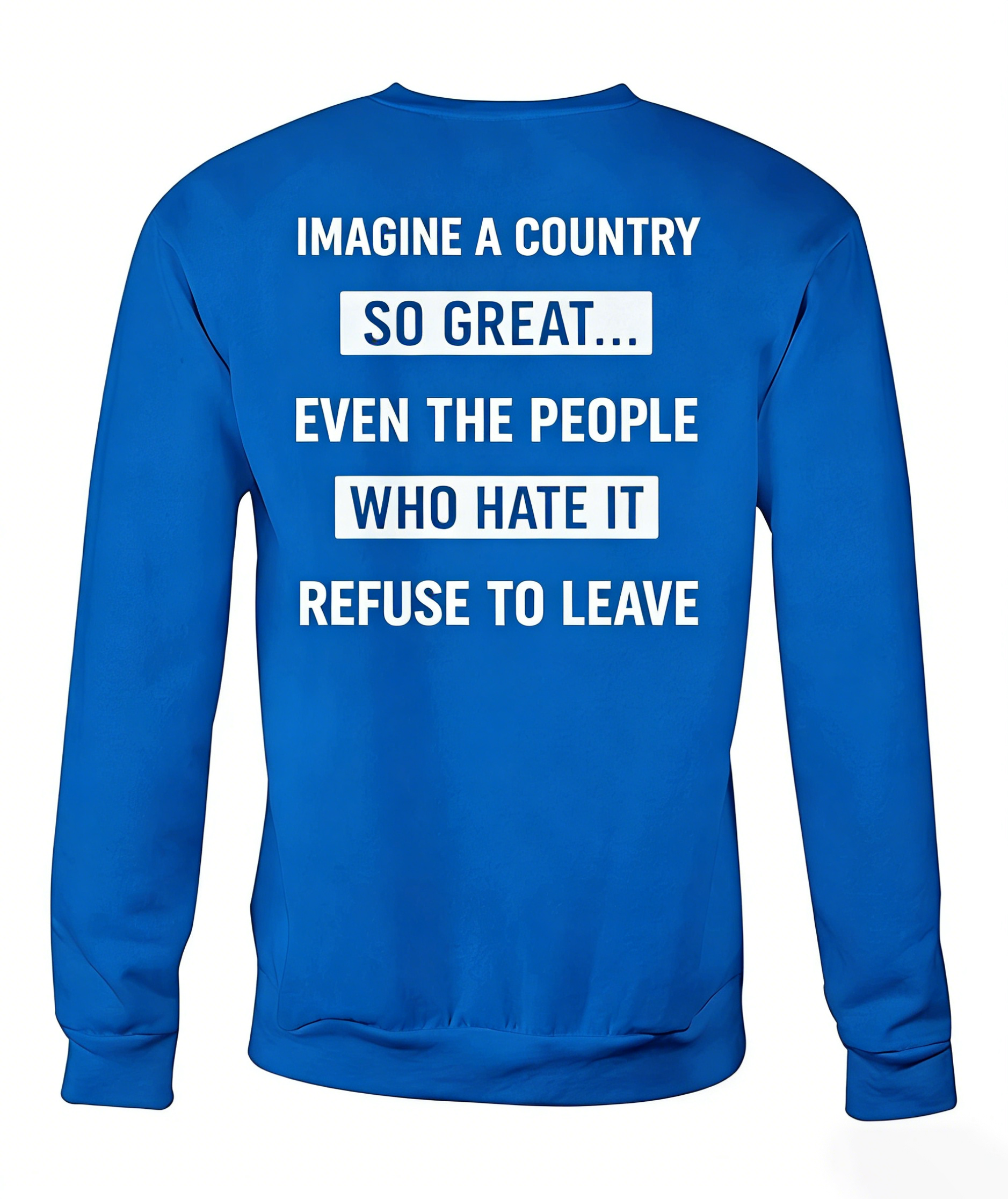 Imagine A Country So Great Even The People Who Hate It T-shirt/Sweatshirt/Hoodie 