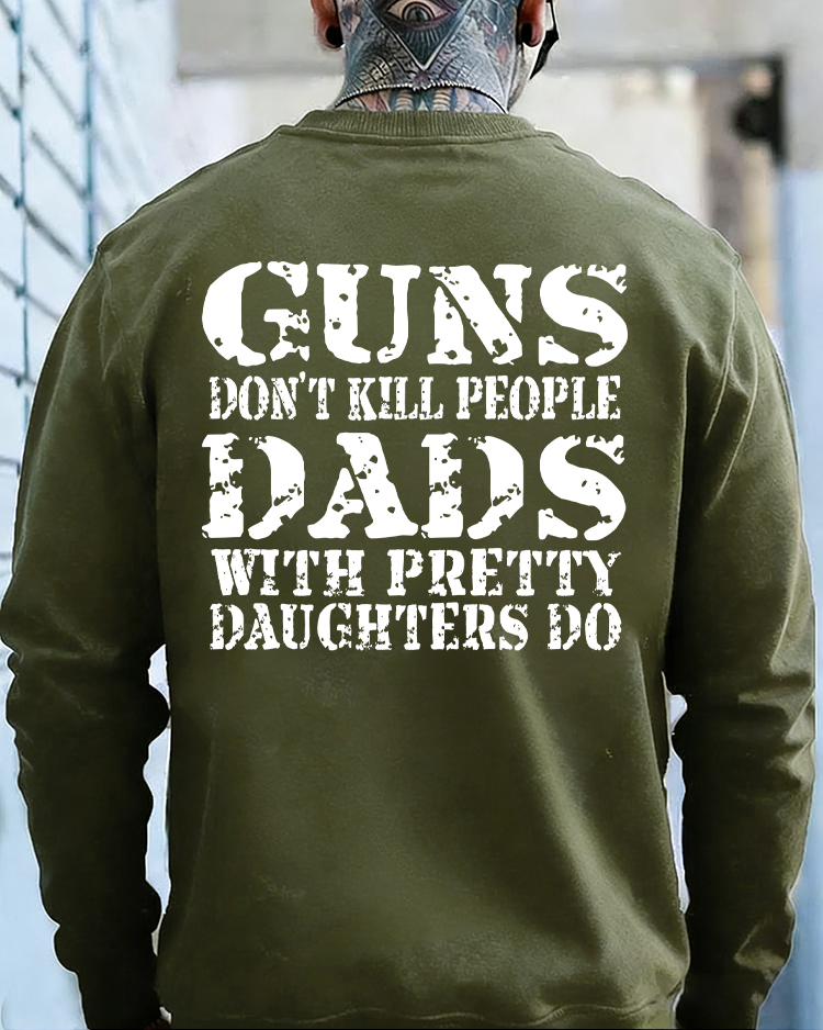 Guns Don't K*ll People Dads With Pretty Daughters Do - Print T-shirt/Hoodie
