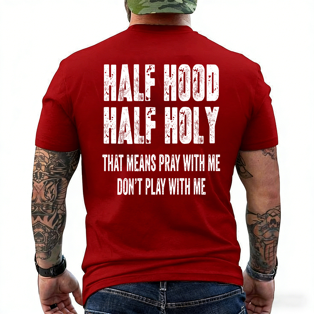 "Half Hood Half Holy Holy That Mens Pray With Me Don't Play With Me" T-shirt/Sweatshirt/Hoodie 