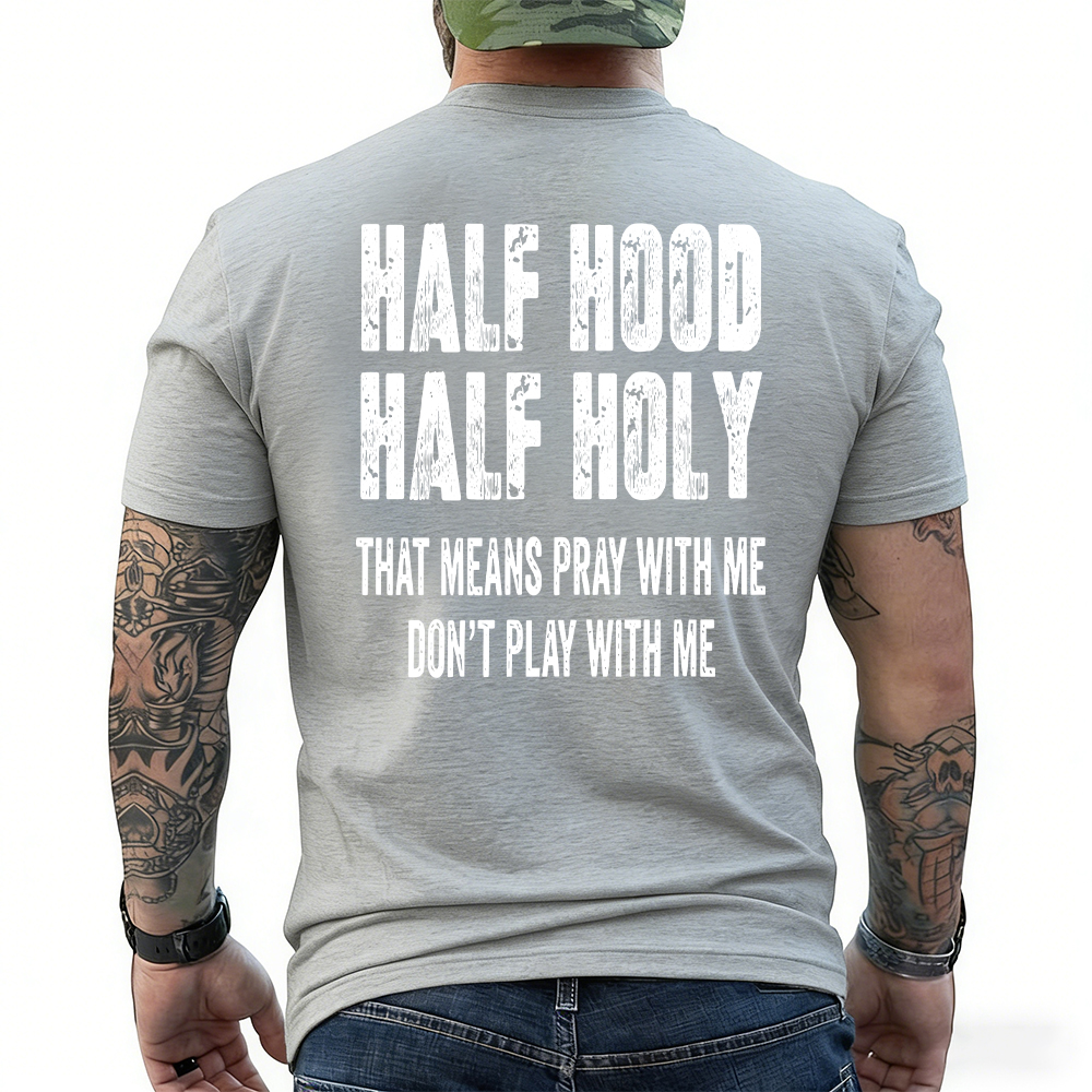 "Half Hood Half Holy Holy That Mens Pray With Me Don't Play With Me" T-shirt/Sweatshirt/Hoodie 
