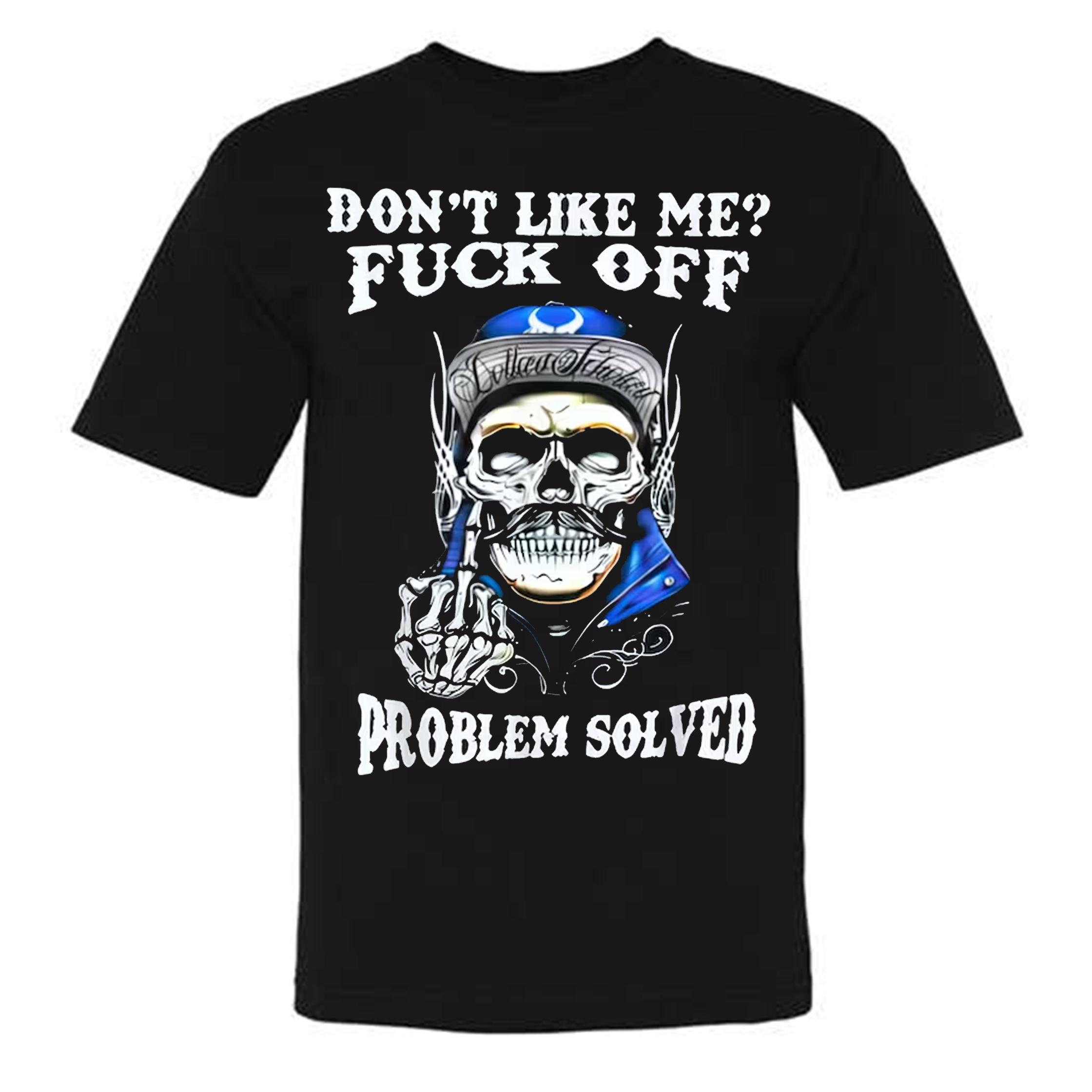Don't Like Me F*ck Off Problem Solved Funny T-shirt/Sweatshirt/Hoodie 