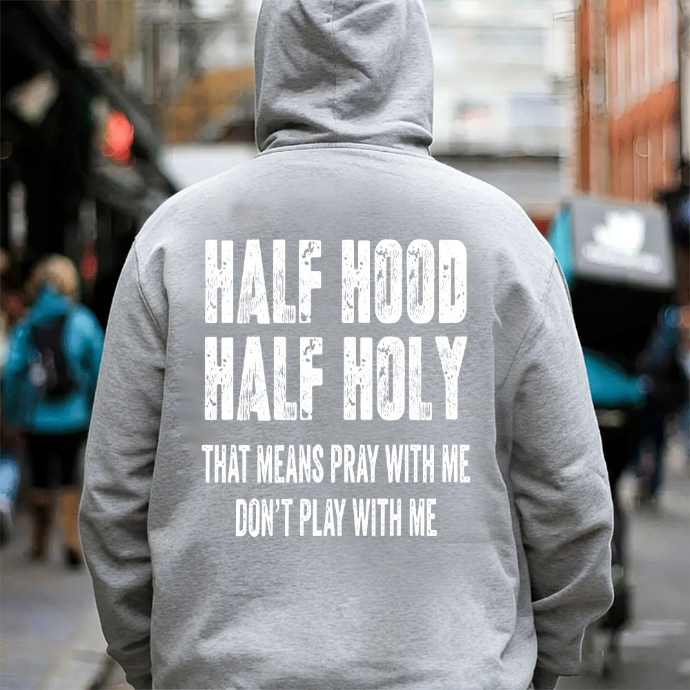 "Half Hood Half Holy Holy That Mens Pray With Me Don't Play With Me" T-shirt/Sweatshirt/Hoodie 