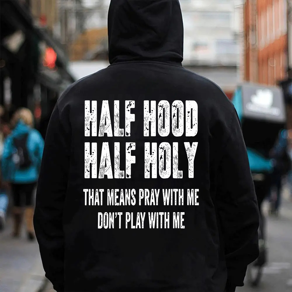 "Half Hood Half Holy Holy That Mens Pray With Me Don't Play With Me" T-shirt/Sweatshirt/Hoodie 