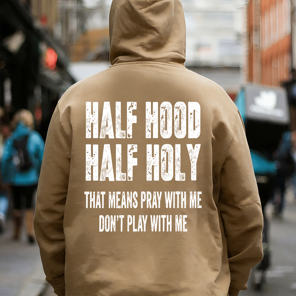 "Half Hood Half Holy Holy That Mens Pray With Me Don't Play With Me" T-shirt/Sweatshirt/Hoodie 