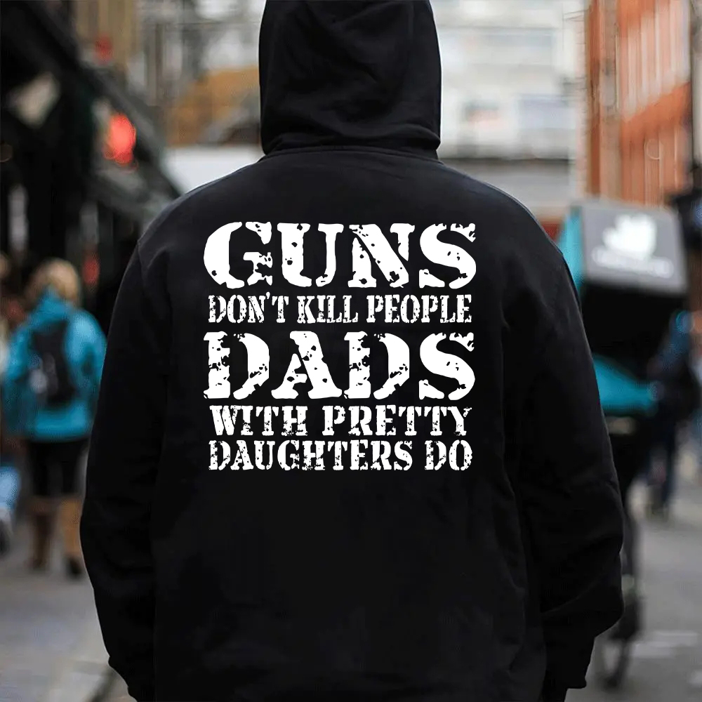 Guns Don't K*ll People Dads With Pretty Daughters Do - Print T-shirt/Hoodie
