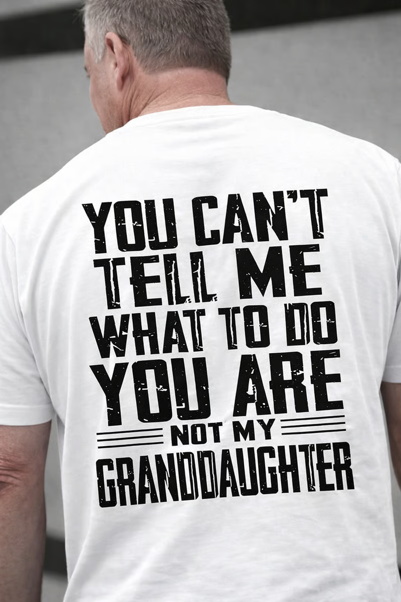 🔥LAST DAY 50% OFF - You Can’t Tell Me What to Do—You’re Not My Daughter/Granddaughter T-Shirt✨Unisex Fashion