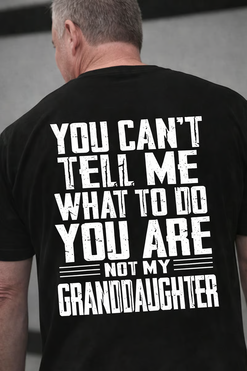 🔥LAST DAY 50% OFF - You Can’t Tell Me What to Do—You’re Not My Daughter/Granddaughter T-Shirt✨Unisex Fashion