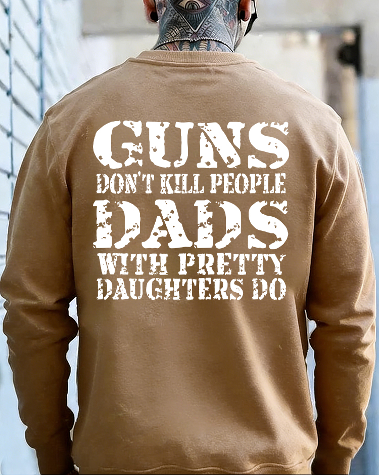 Guns Don't K*ll People Dads With Pretty Daughters Do - Print T-shirt/Hoodie