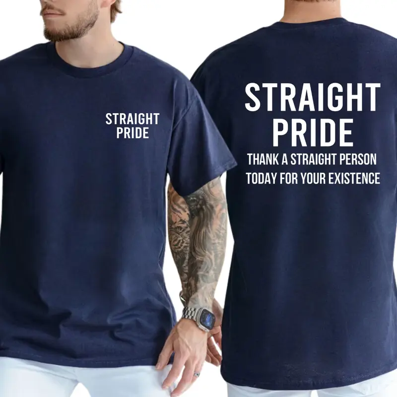 "Straight Pride Thank A Straight Person Today For Your Existence" T-shirt